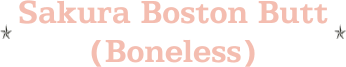 Sakura Boston Butt (Boneless)