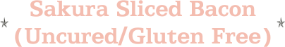 Sakura Sliced Bacon (Uncured/Gluten Free)